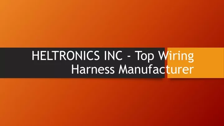 heltronics inc top wiring harness manufacturer