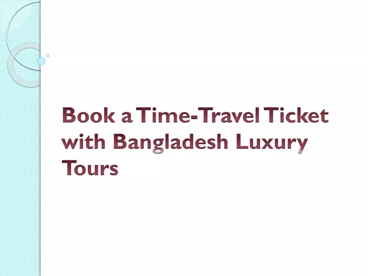 book a time travel ticket with bangladesh luxury tours