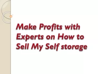 make profits with experts on how to sell my self storage