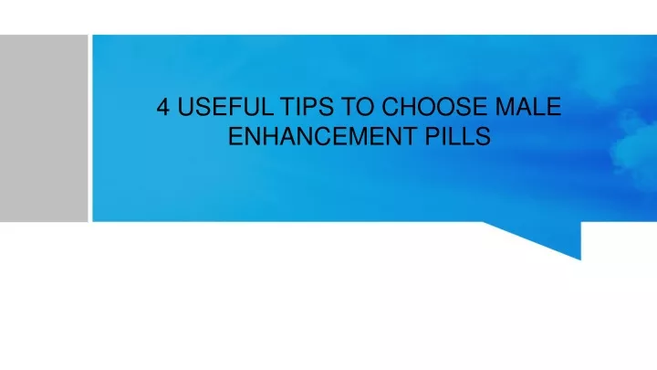 4 useful tips to choose male enhancement pills