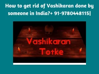 How to get rid of Vashikaran done by someone in India?  91-9780448115