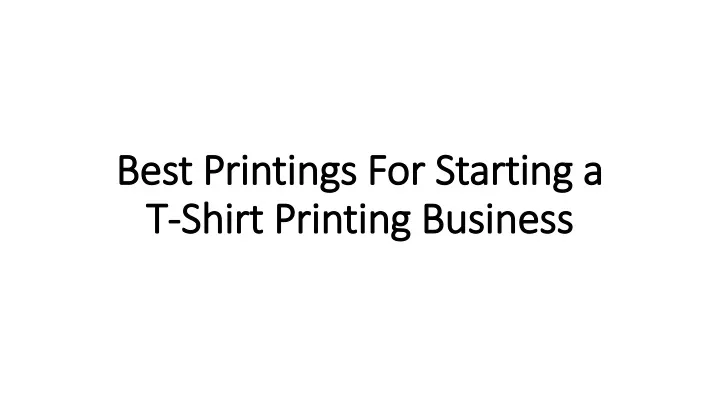 best printings for starting a t shirt printing business