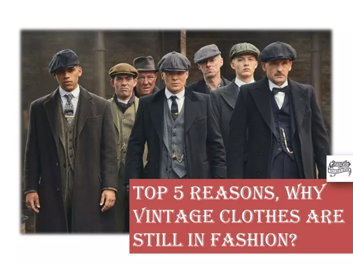 top 5 reasons why vintage clothes are still