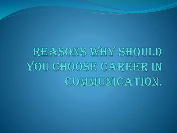 reasons why should you choose career in communication