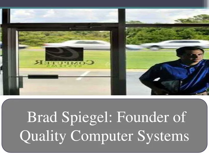 brad spiegel founder of quality computer systems