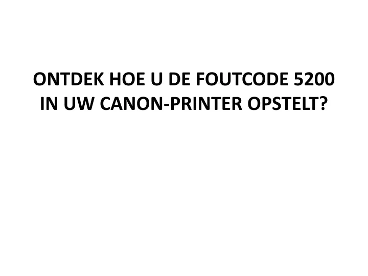 ontdek hoe u de foutcode 5200 in uw canon printer opstelt
