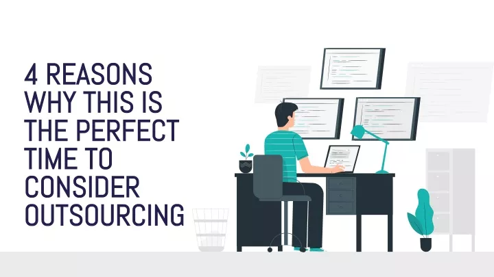 4 reasons why this is the perfect time to consider outsourcing