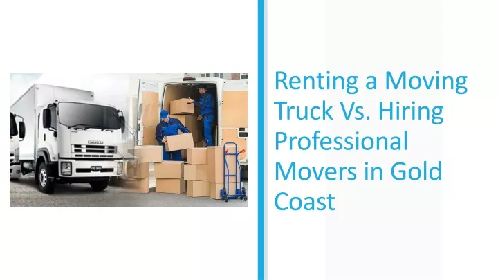 renting a moving truck vs hiring professional movers in gold coast
