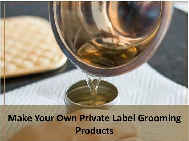 make your own private label grooming products