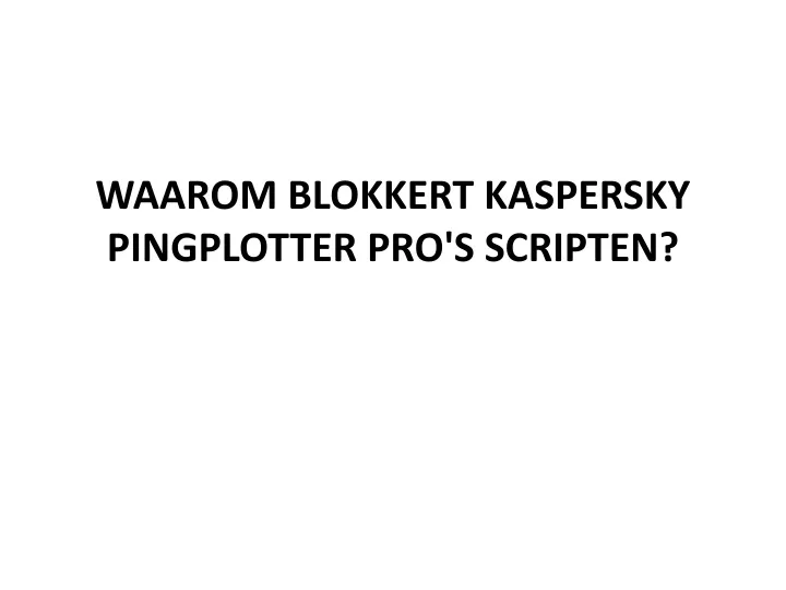 waarom blokkert kaspersky pingplotter pro s scripten