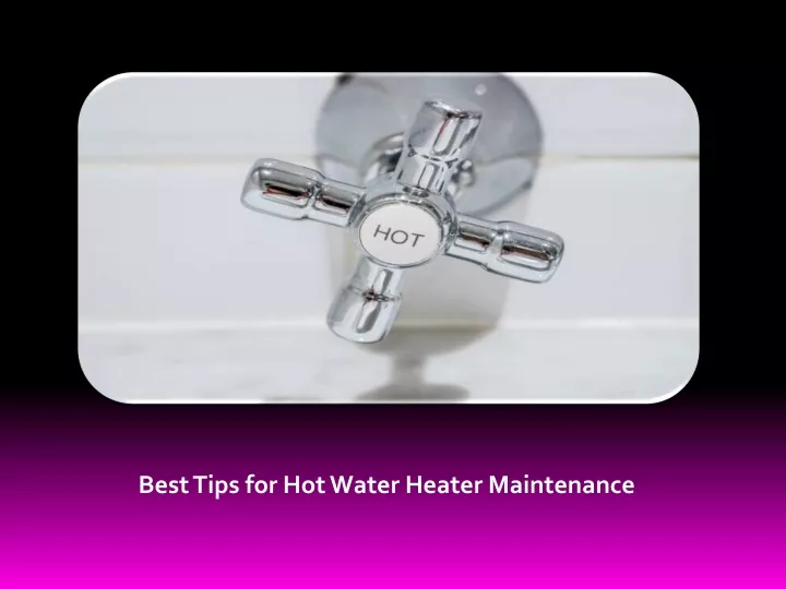 best tips for hot water heater maintenance