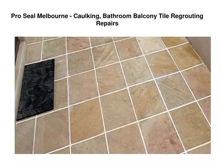 pro seal melbourne caulking bathroom balcony tile regrouting repairs