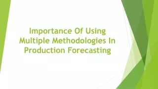 Importance of using multiple methodologies in production forecasting