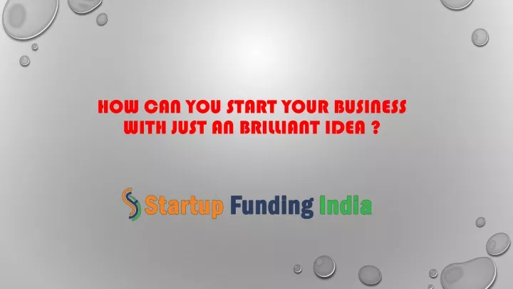 how can you start your business with just an brilliant idea