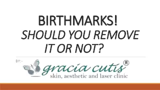 Should You Remove Your Birthmarks Or Not?