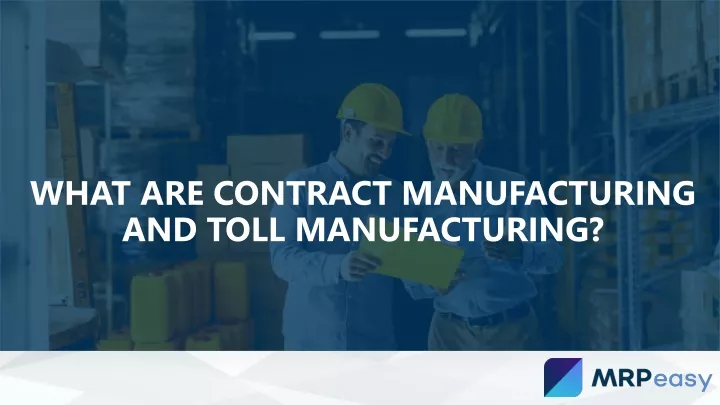 what are contract manufacturing and toll