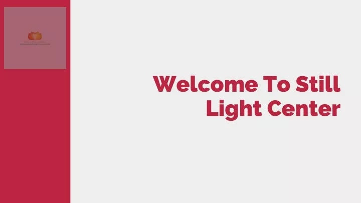 welcome to still light center