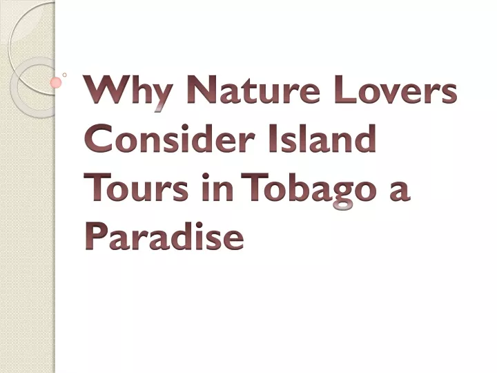 why nature lovers consider island tours in tobago a paradise