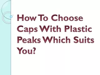 How To Choose Caps With Plastic Peaks Which Suits You?
