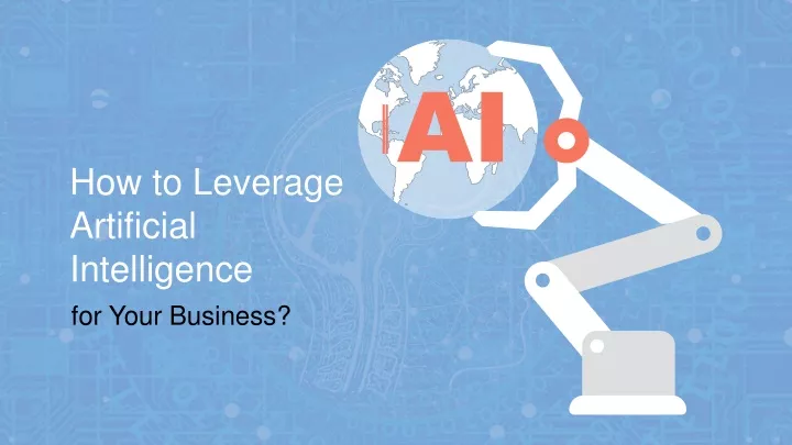 how to leverage artificial intelligence
