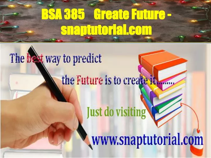 bsa 385 greate future snaptutorial com