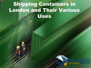 Shipping Containers in London and Their Various Uses