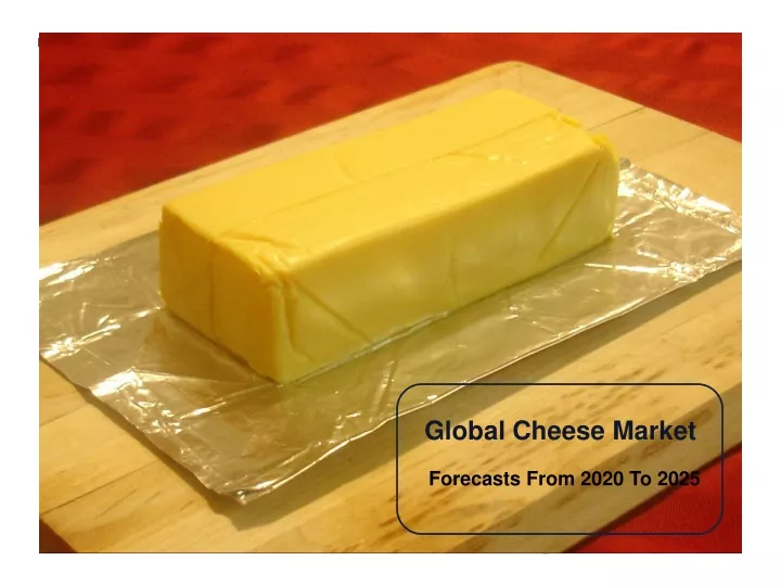 global cheese market forecasts from 2020 to 2025