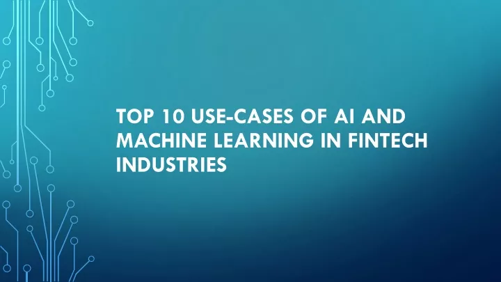 top 10 use cases of ai and machine learning in fintech industries