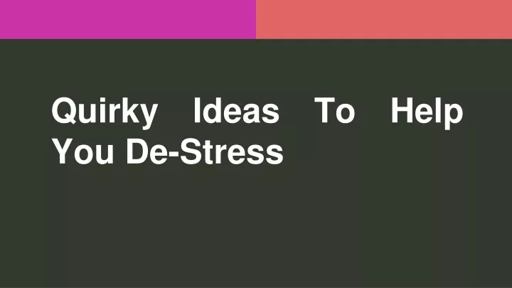 quirky ideas to help you de stress