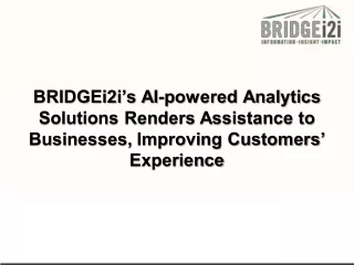 BRIDGEi2i’s AI-powered Analytics Solutions Renders Assistance to Businesses, Improving Customers’ Experience