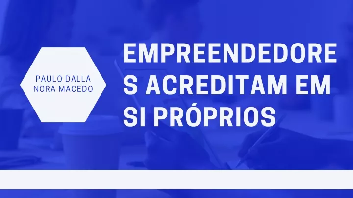 empreendedore s acreditam em si pr prios