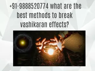 91-9888520774 what are the best methods to break vashikaran effects?