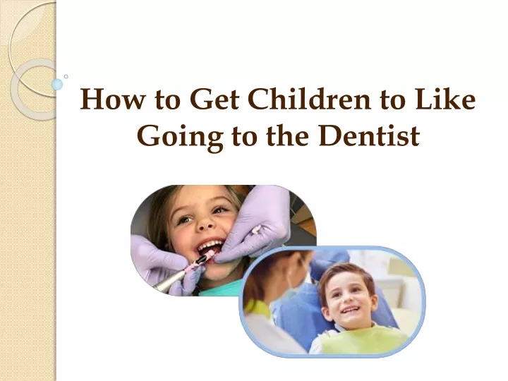 how to get children to like going to the dentist