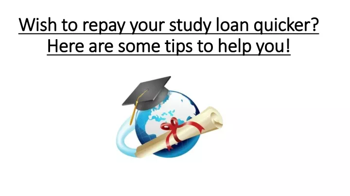 wish to repay your study loan quicker here are some tips to help you