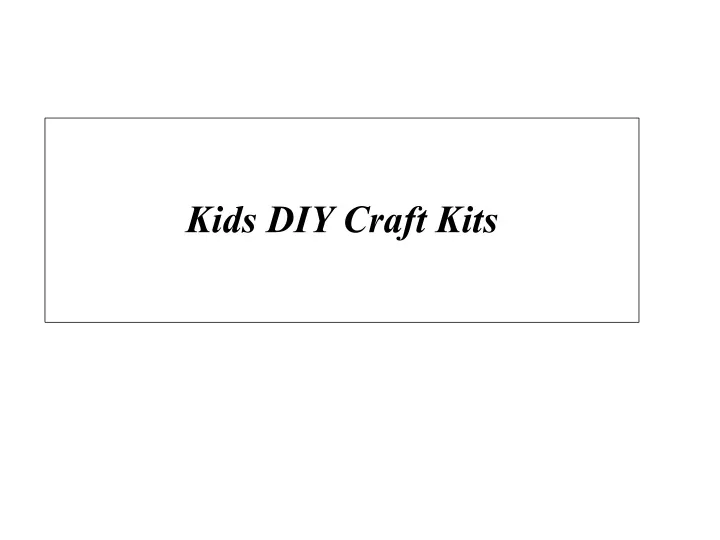 Ppt - Kids Diy Craft Kits Powerpoint Presentation, Free Download - Id 