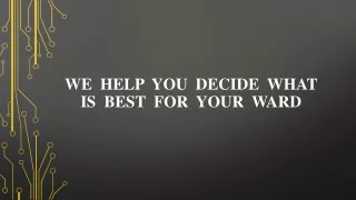 we help you decide what is best for your ward