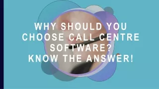 Why Should You Choose Call Centre Software? Know The Answer!