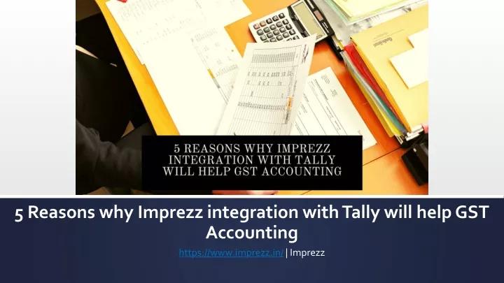 5 reasons why imprezz integration with tally will help gst accounting