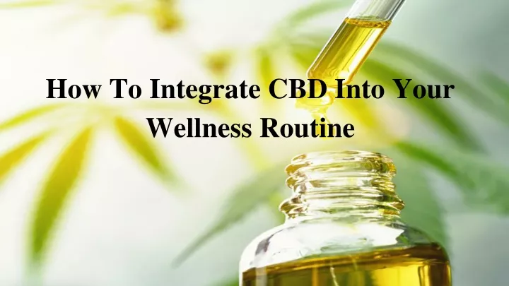 how to integrate cbd into your wellness routine