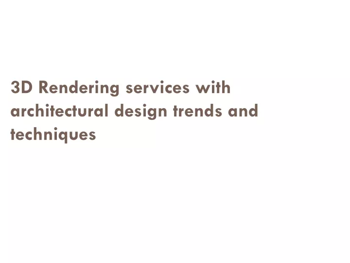 3d rendering services with architectural design trends and techniques