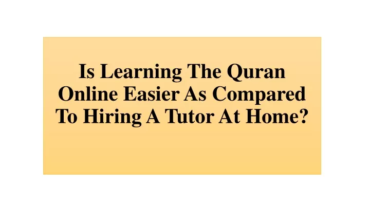 is learning the quran online easier as compared to hiring a tutor at home