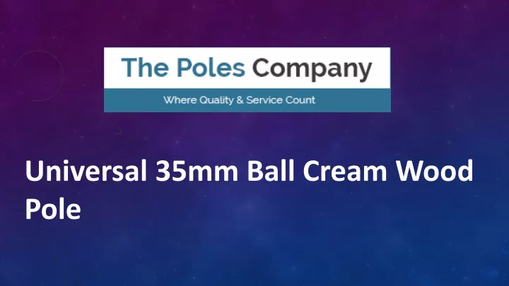 universal 35mm ball cream wood pole