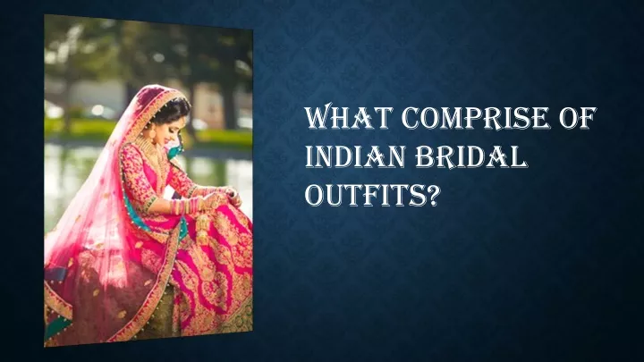 what comprise of indian bridal outfits