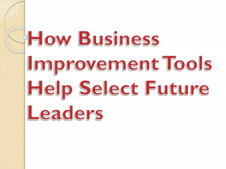 how business improvement tools help select future leaders