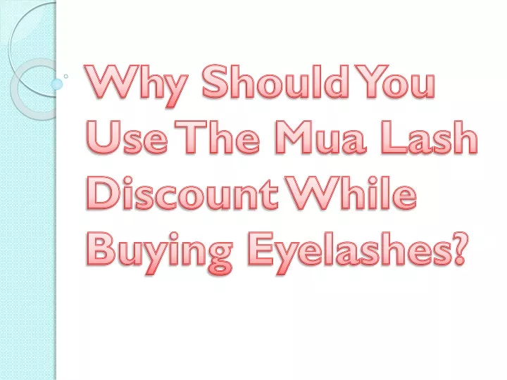 why should you use the mua lash discount while buying eyelashes