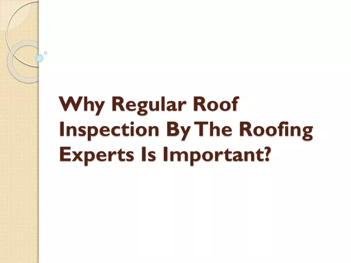 why regular roof inspection by the roofing experts is important