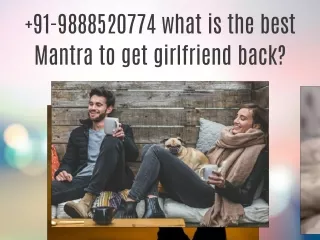 91-9888520774   what is the best Mantra to get girlfriend back?