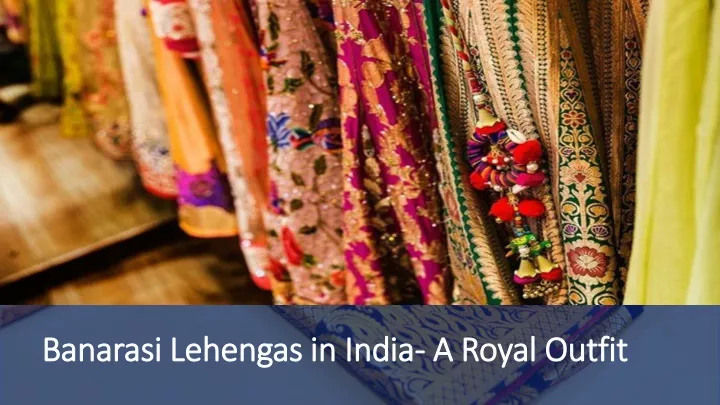 banarasi lehengas in india a royal outfit