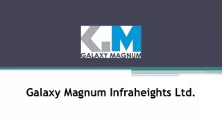 galaxy magnum infraheights ltd