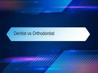 Dentist vs Orthodontist | Orthodontic Exprts